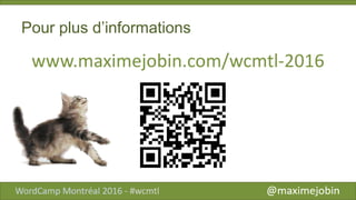 Pour plus d’informations
www.maximejobin.com/wcmtl-2016
 