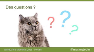 Des questions ?
 