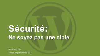 Maxime Jobin
WordCamp Montréal 2016
 