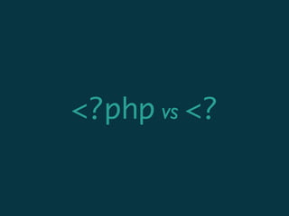 <?php vs <?
 