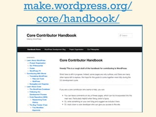 make.wordpress.org/
  core/handbook/
 