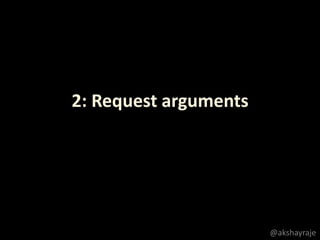 2: Request arguments
@akshayraje
 