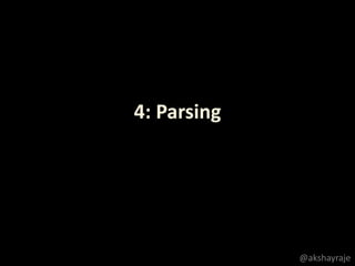 4: Parsing
@akshayraje
 