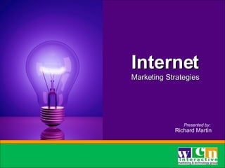 [object Object],[object Object],Sidebar info here Internet Marketing Strategies Presented by:  Richard Martin 