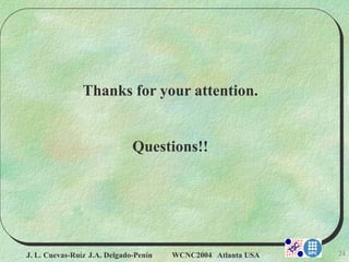 J. L. Cuevas-Ruíz J.A. Delgado-Penín WCNC2004 Atlanta USA 24
Thanks for your attention.
Questions!!
 