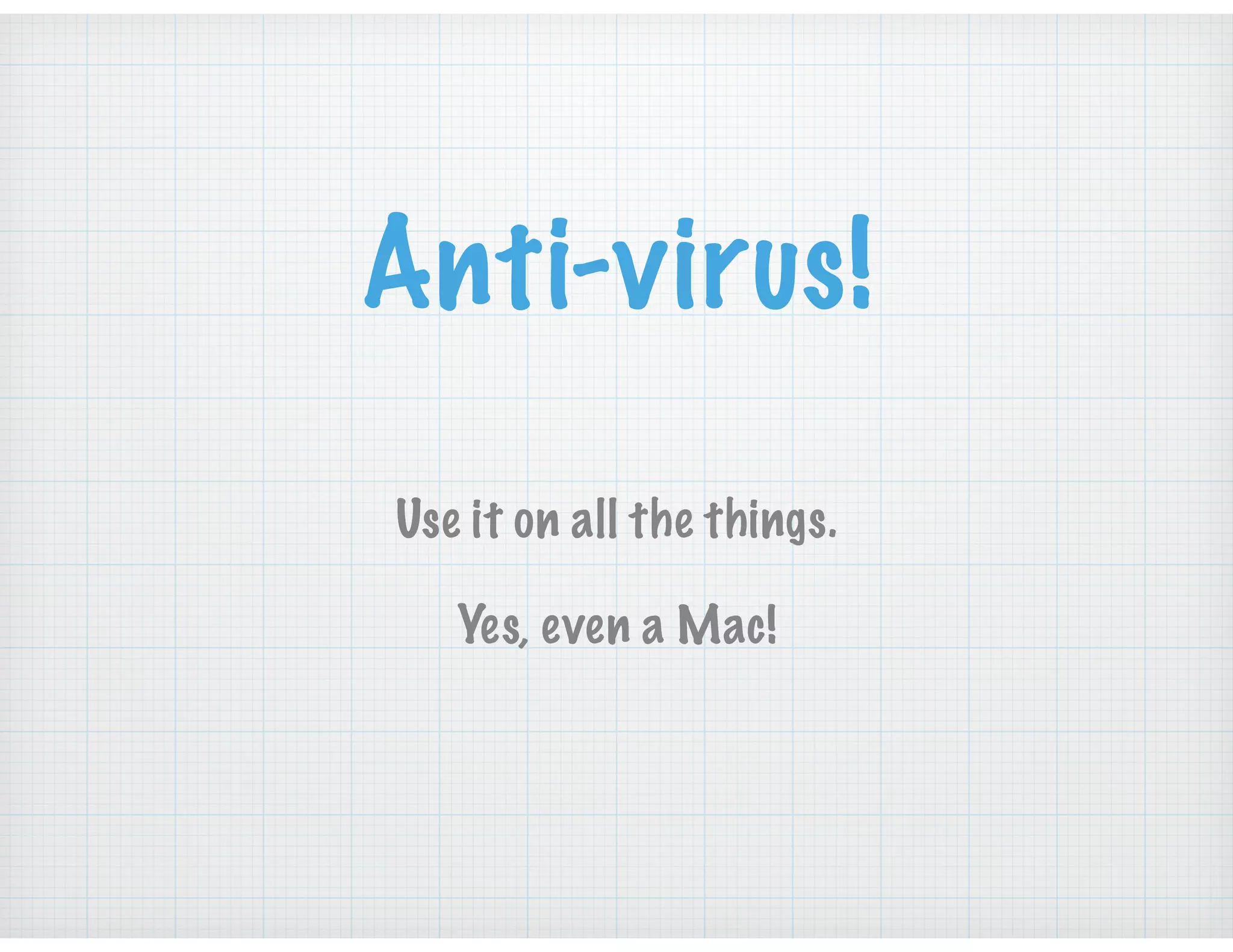 Anti-virus!
Use it on all the things.
Yes, even a Mac!
 