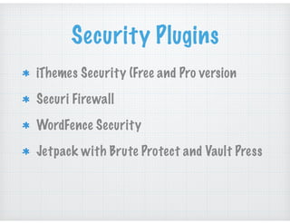 Security Plugins
iThemes Security (Free and Pro version
Securi Firewall
WordFence Security
Jetpack with Brute Protect and ...