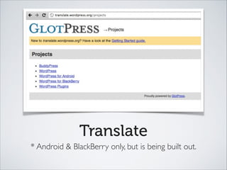 Translate
* Android & BlackBerry only, but is being built out.
 