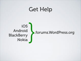 Get Help
.forums.WordPress.org
iOS
Android
BlackBerry
Nokia
}
 