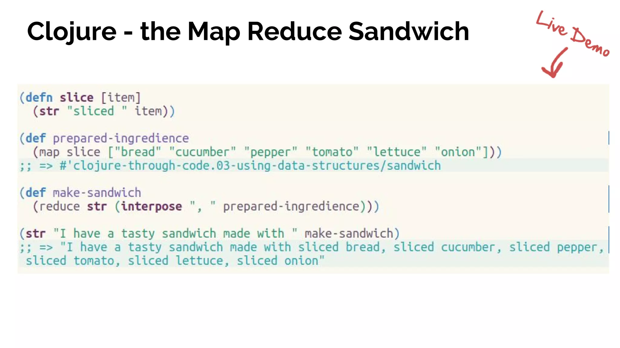 Clojure - the Map Reduce Sandwich
 