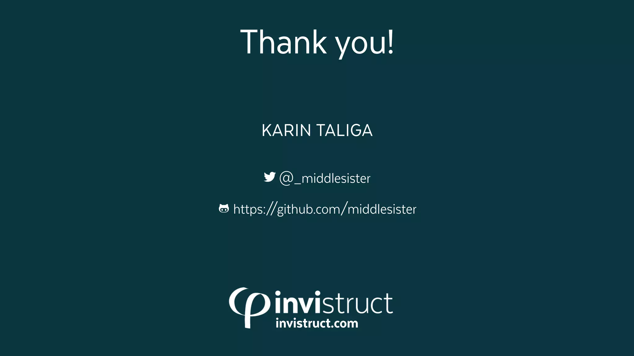 KARIN TALIGA
@_middlesister
�https://github.com/middlesister
invistruct.com
Thank you!
 