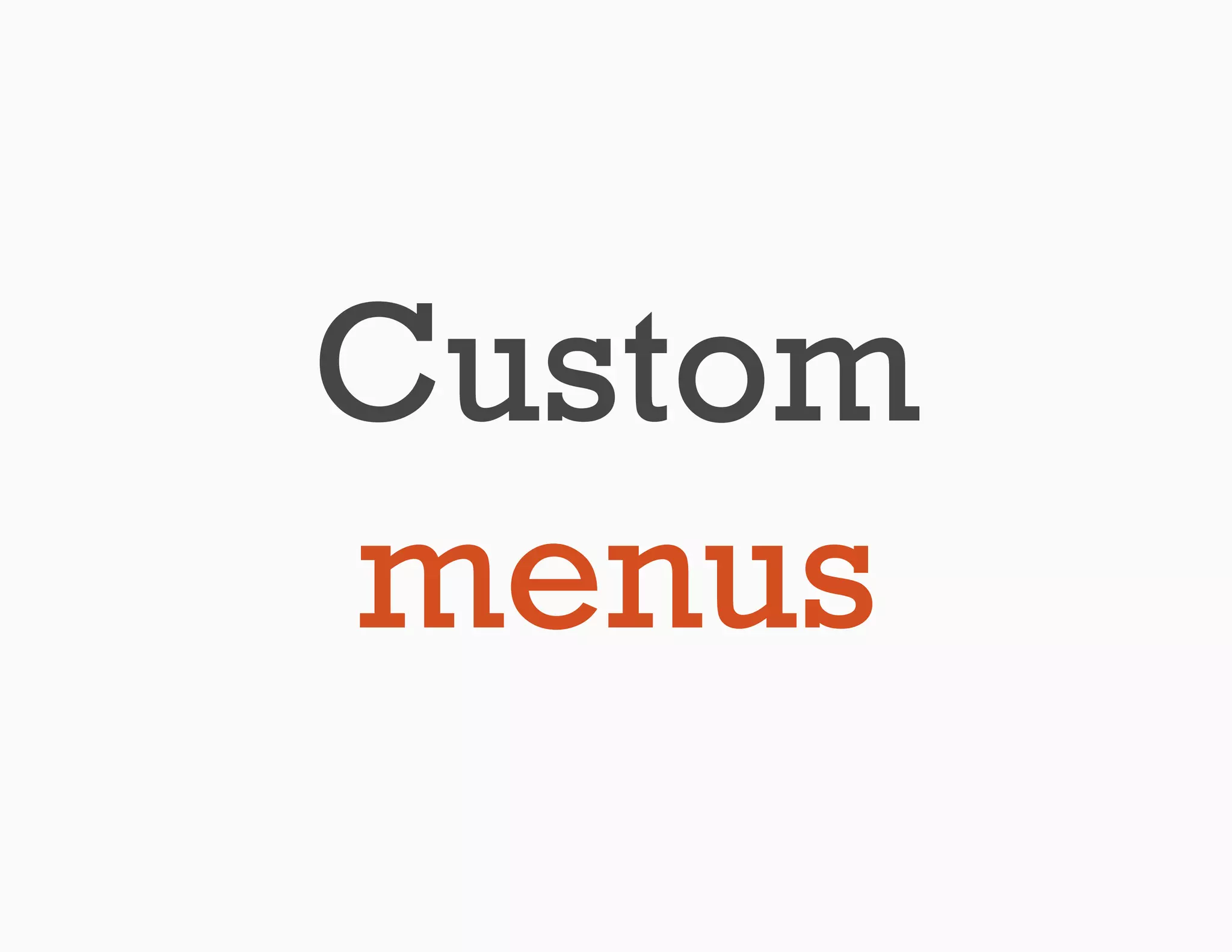 Custom
menus
 