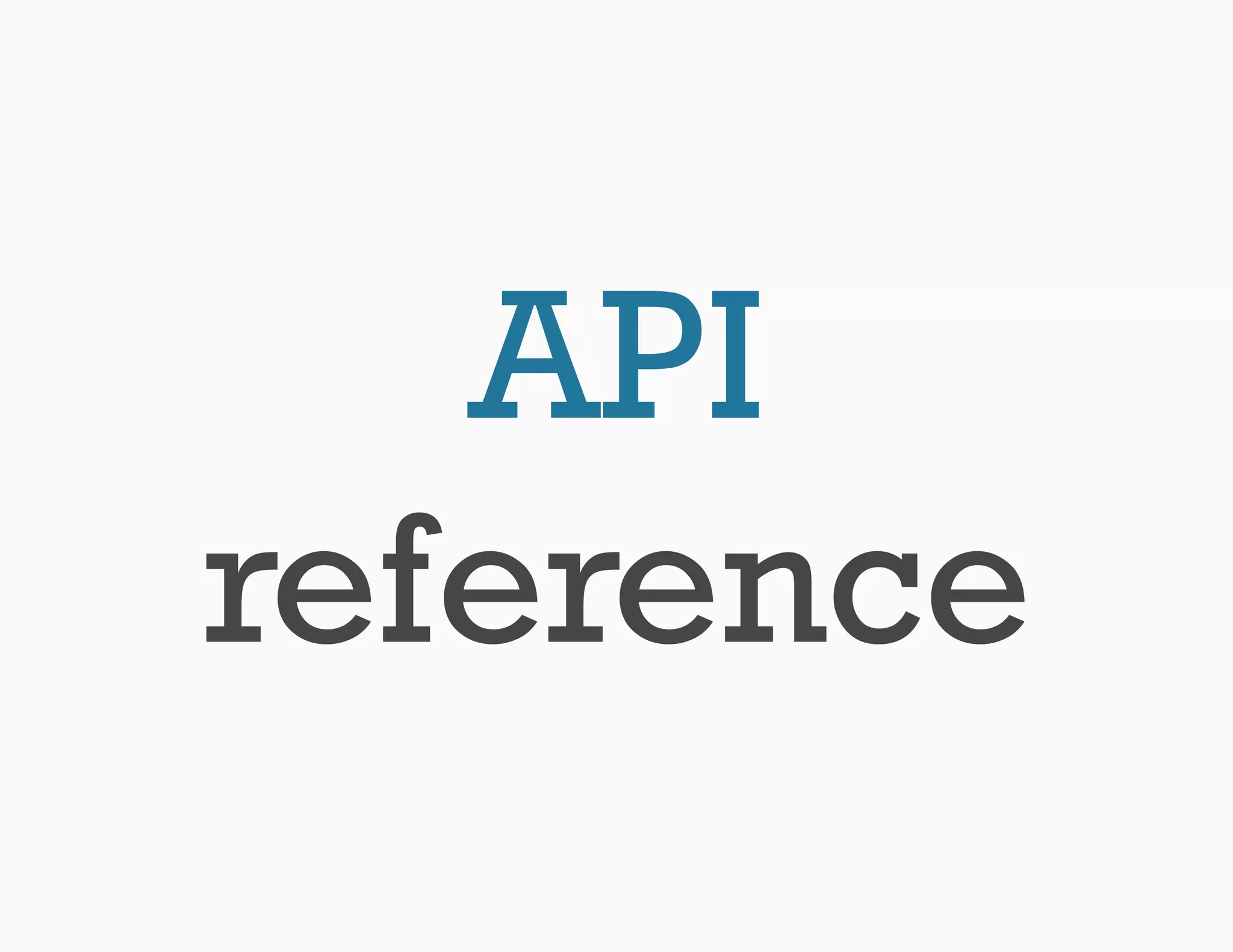 API
reference
 
