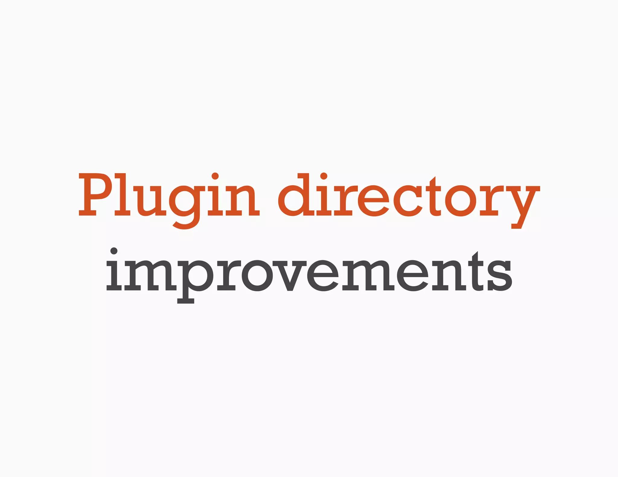 Plugin directory
 improvements
 