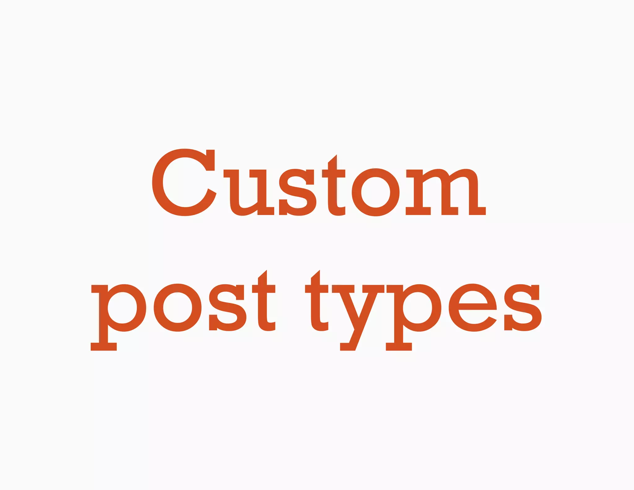 Custom
post types
 