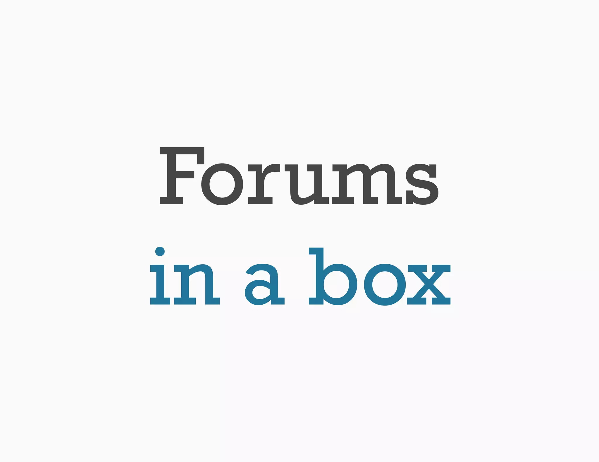 Forums
in a box
 