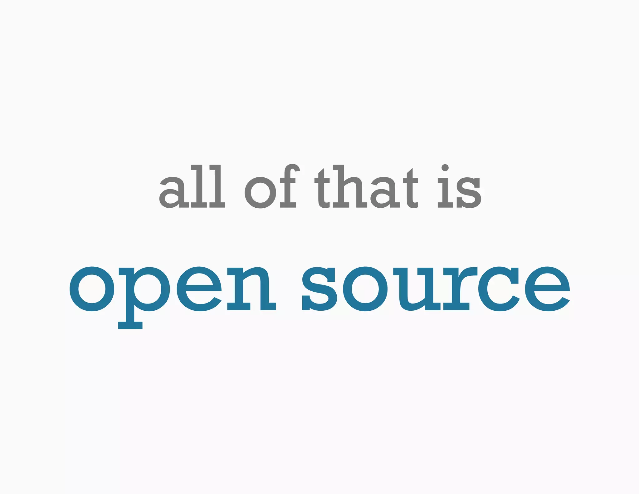 all of that is
open source
 