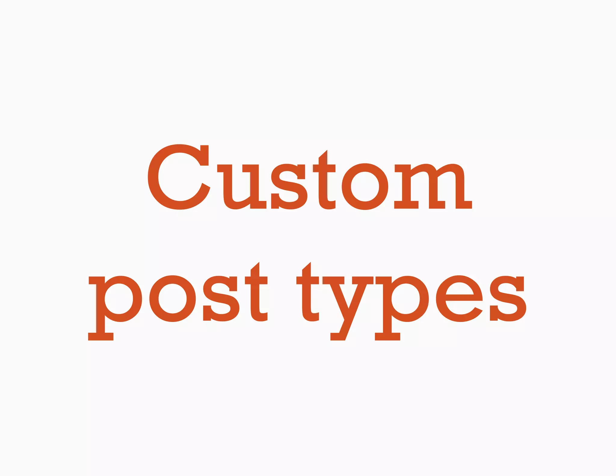 Custom
post types
 