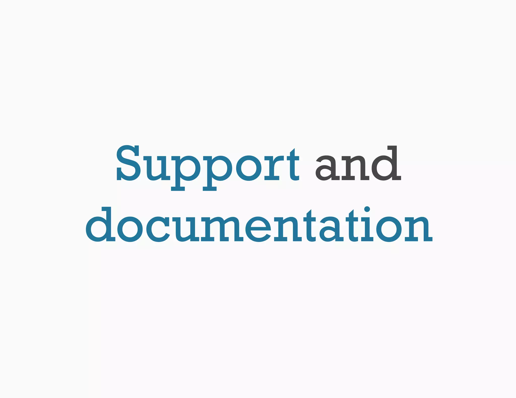 Support and
documentation
 
