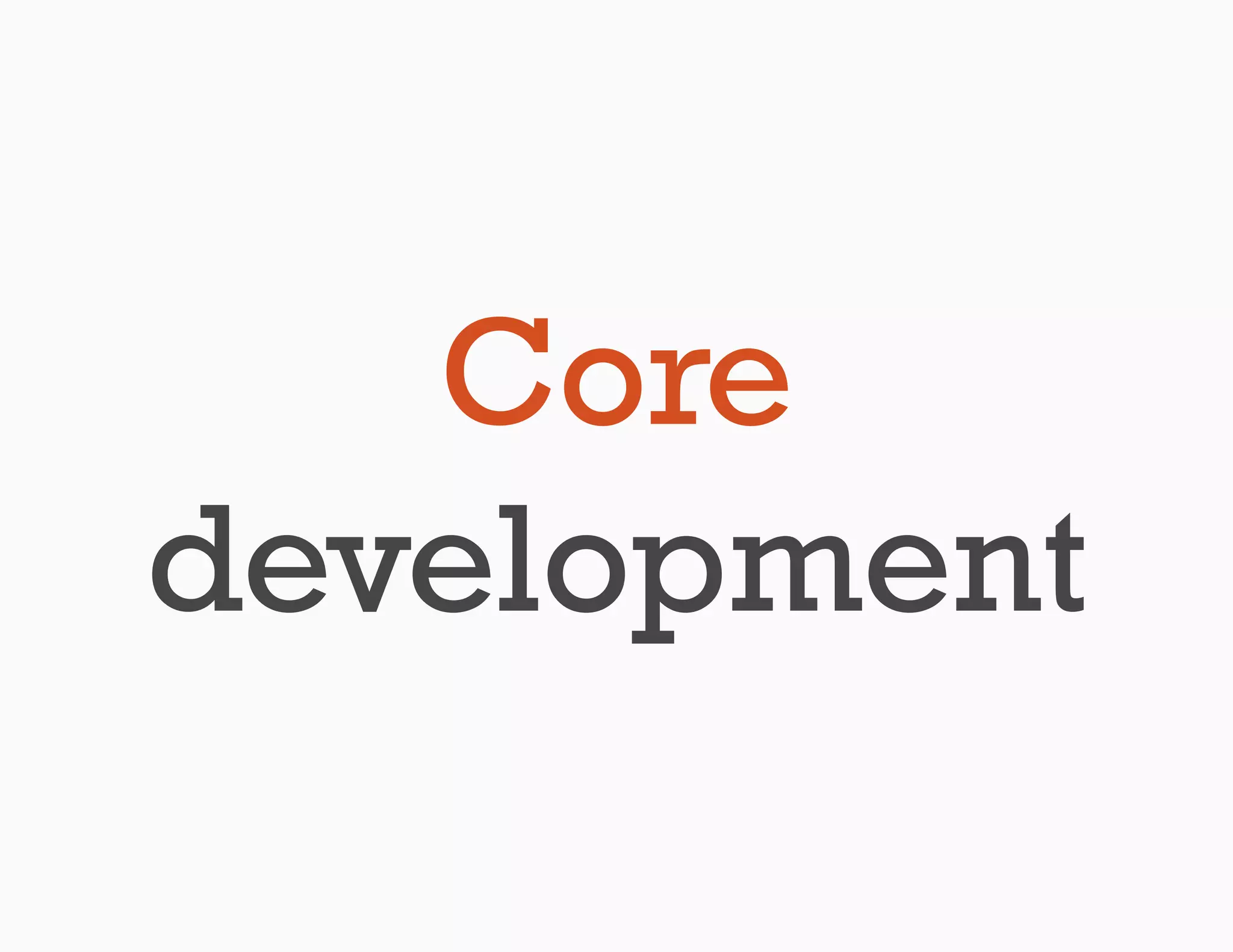 Core
development
 