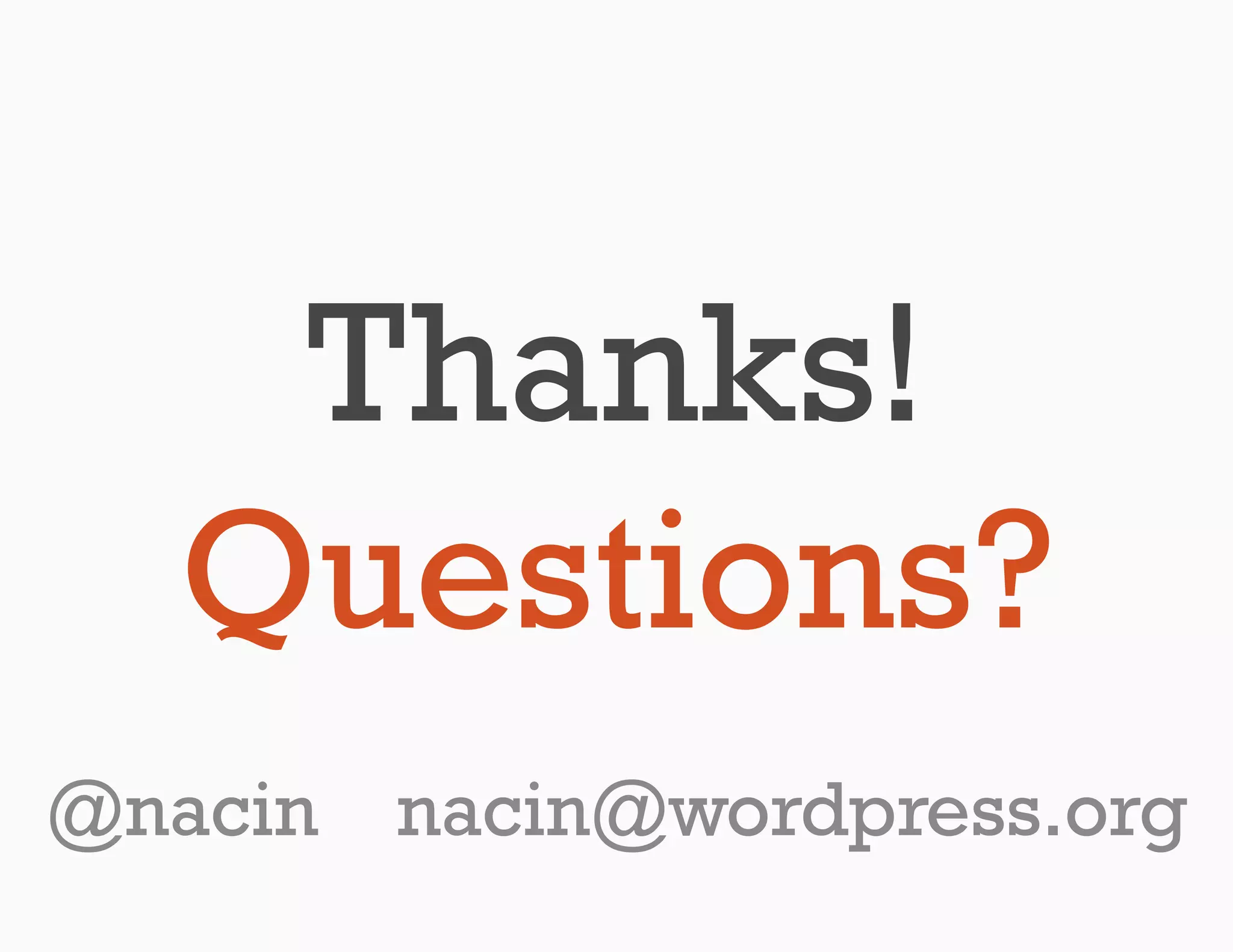 Thanks!
  Questions?
@nacin   nacin@wordpress.org
 