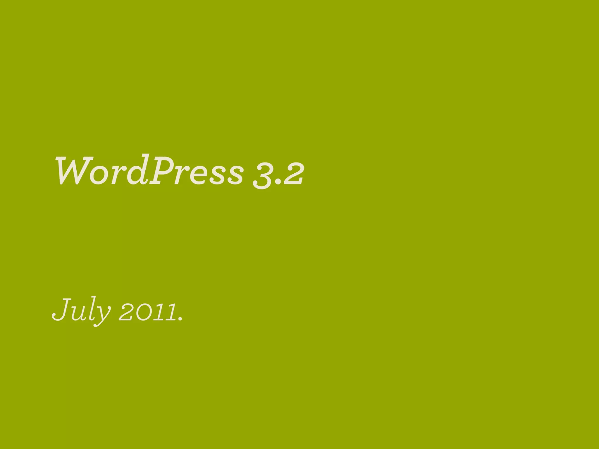 WordPress 3.2


July 2011.
 