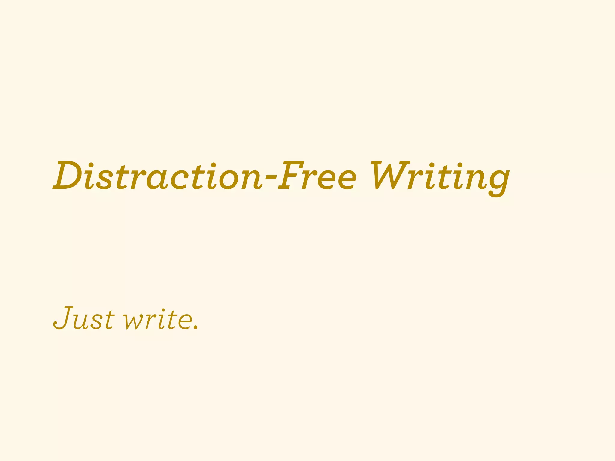 Distraction-Free Writing


Just write.
 