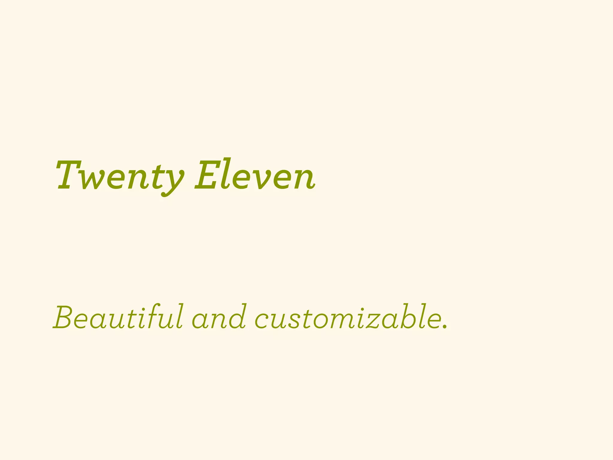 Twenty Eleven


Beautiful and customizable.
 