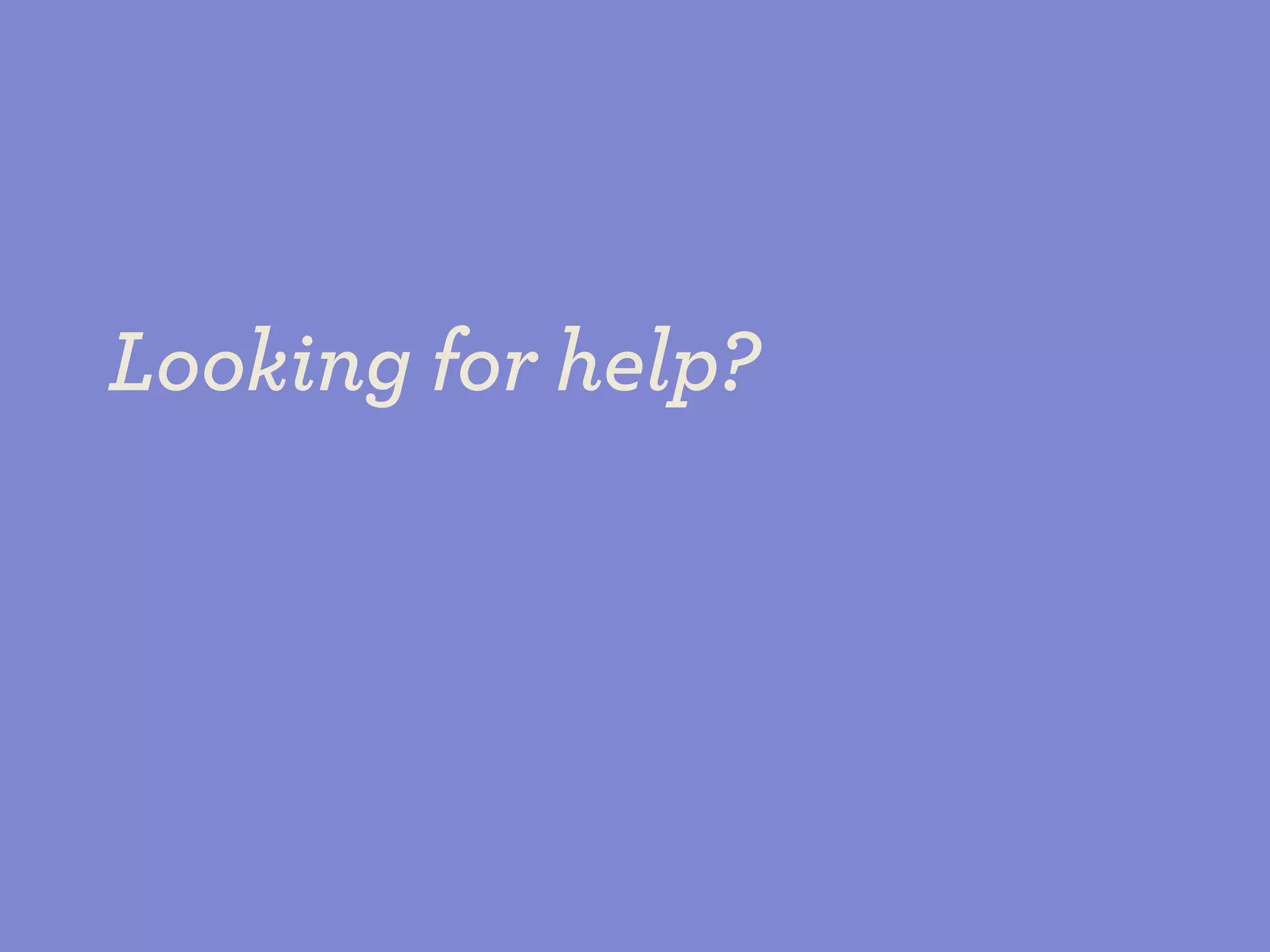Looking for help?
 
