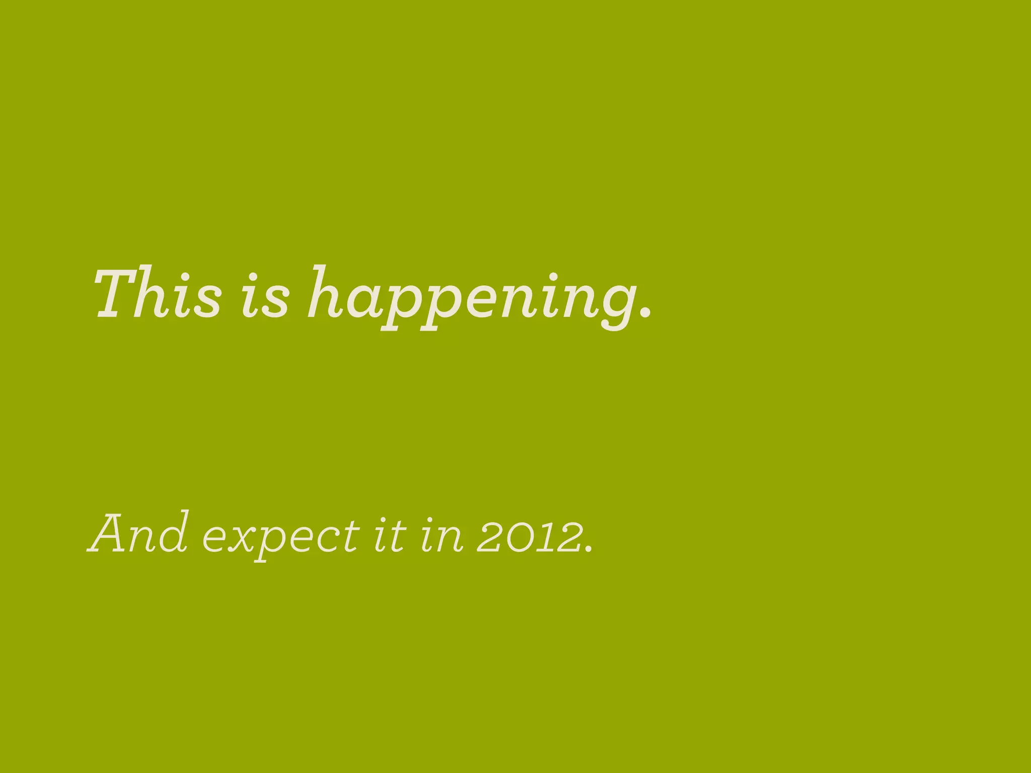 This is happening.


And expect it in 2012.
 