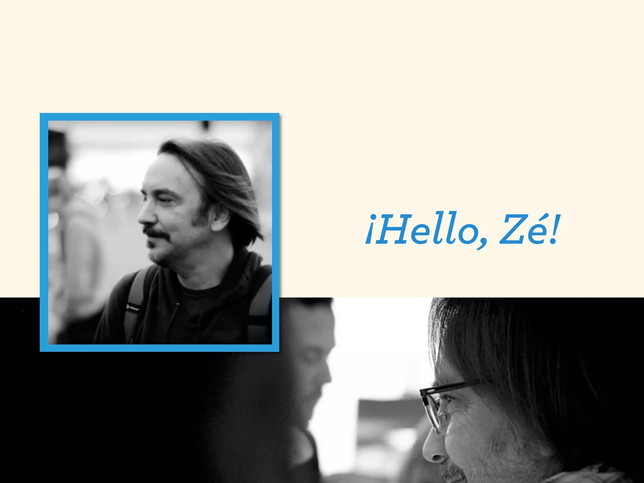 ¡Hello, Zé!

Zé fontainhas
 