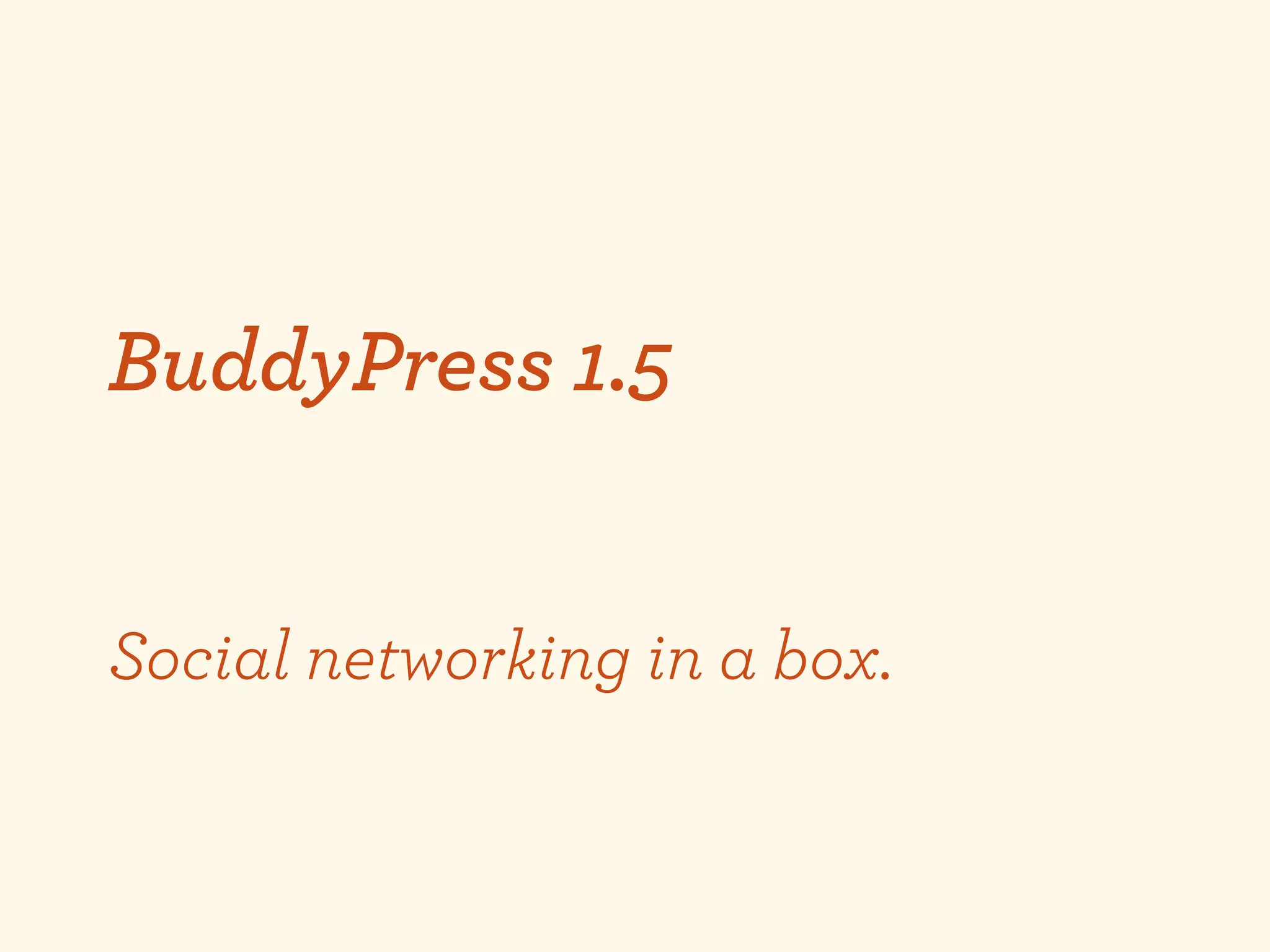 BuddyPress 1.5


Social networking in a box.
 
