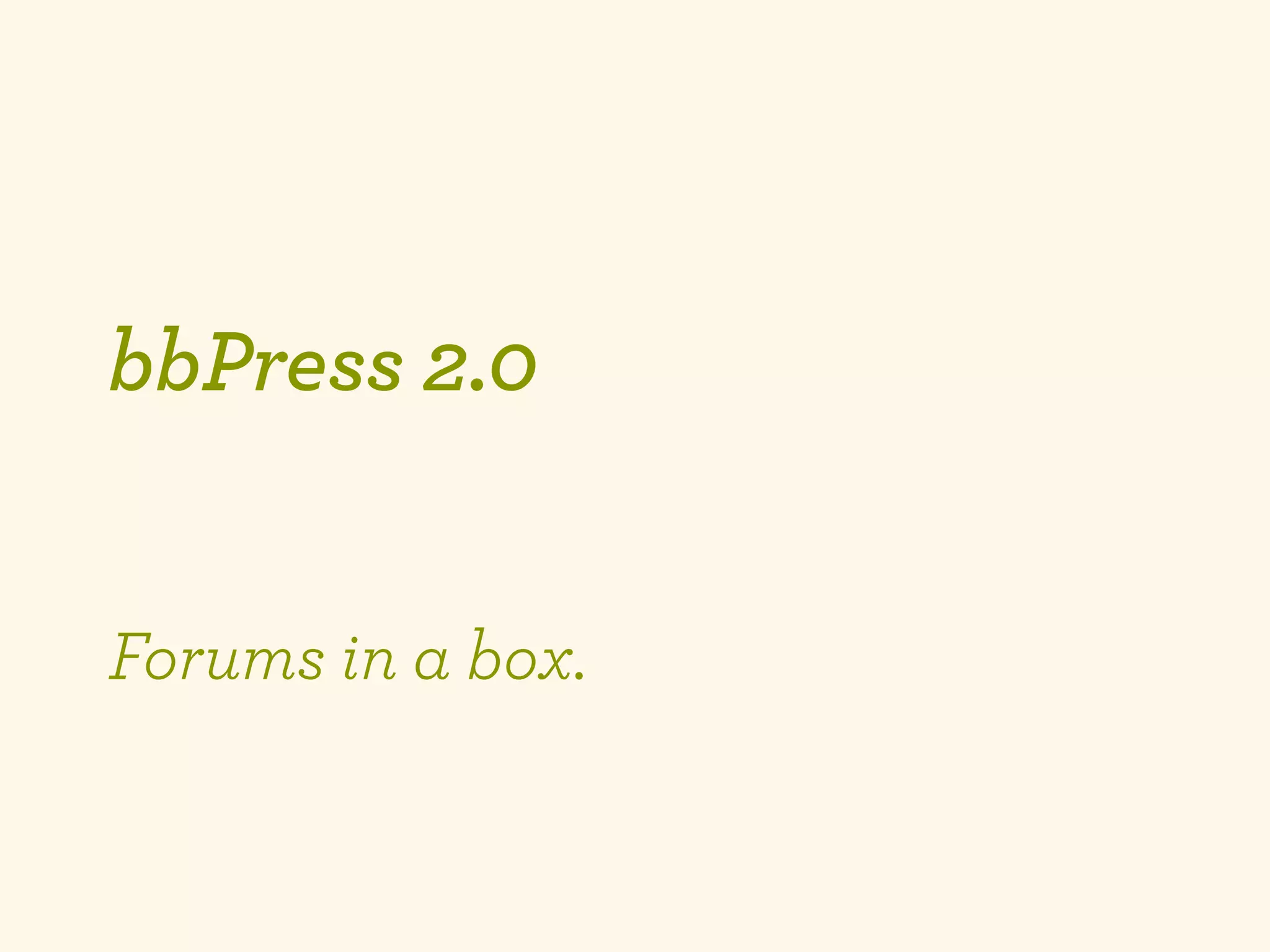 bbPress 2.0


Forums in a box.
 