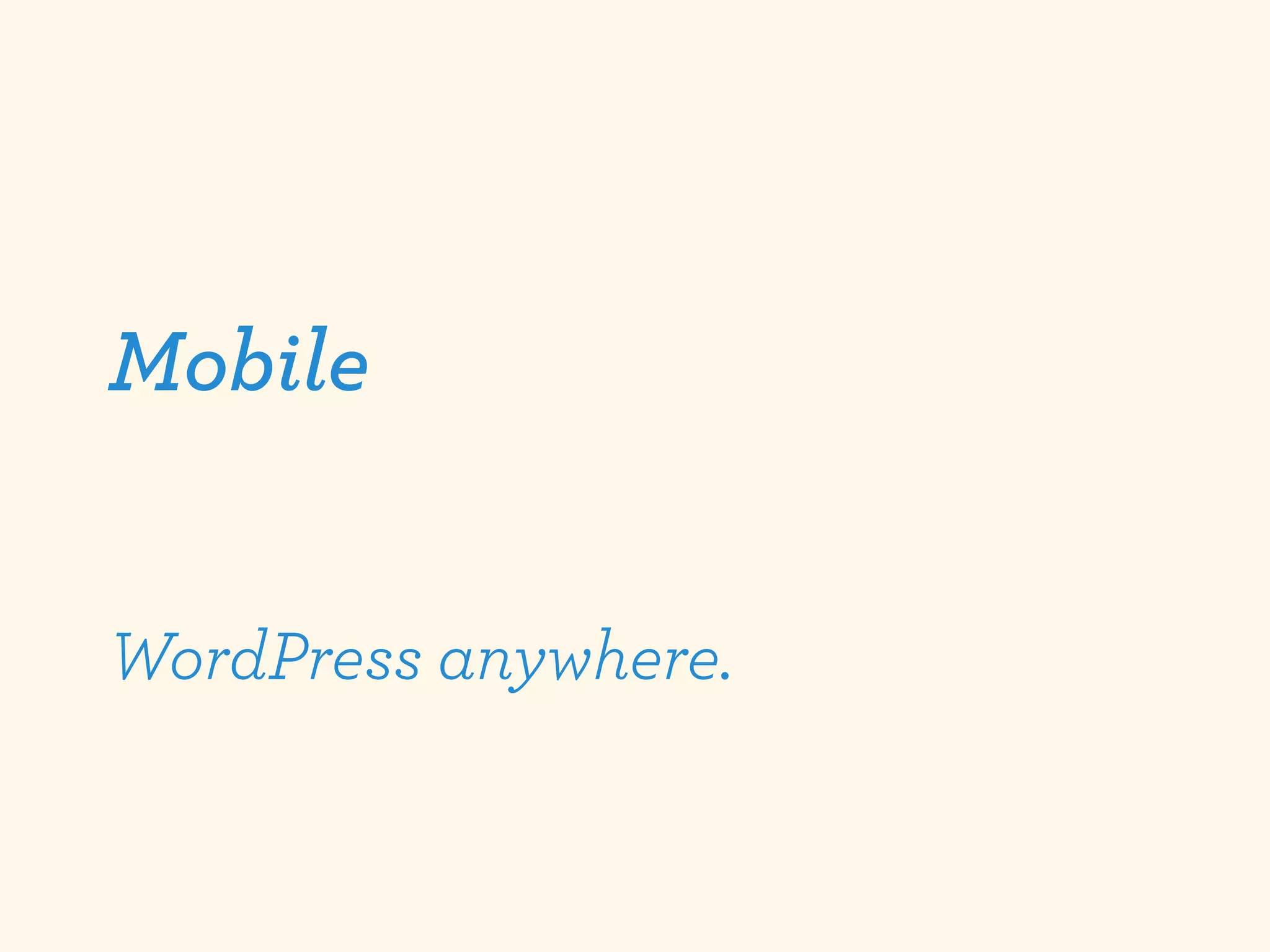 Mobile


WordPress anywhere.
 