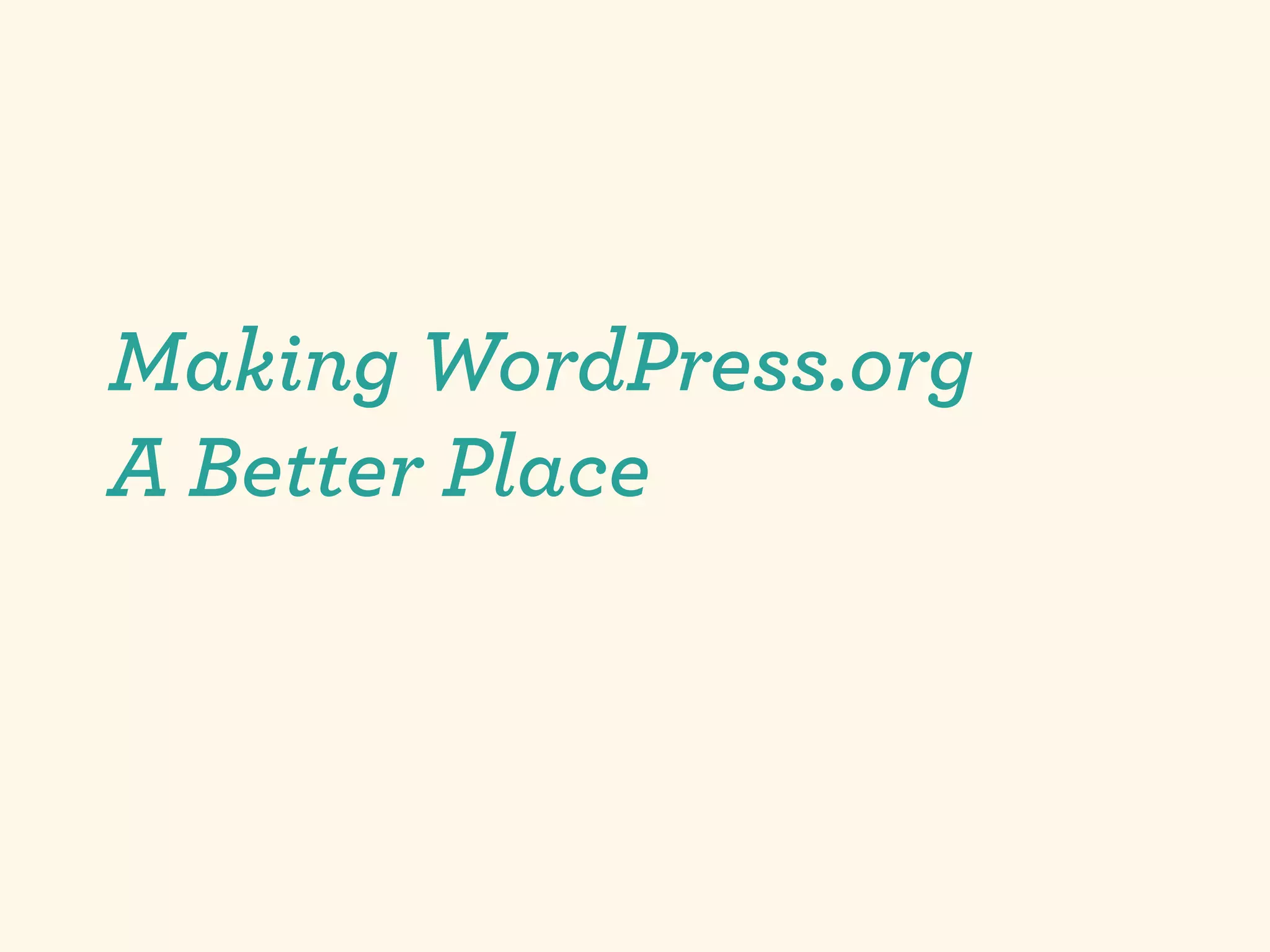 Making WordPress.org
A Better Place
 