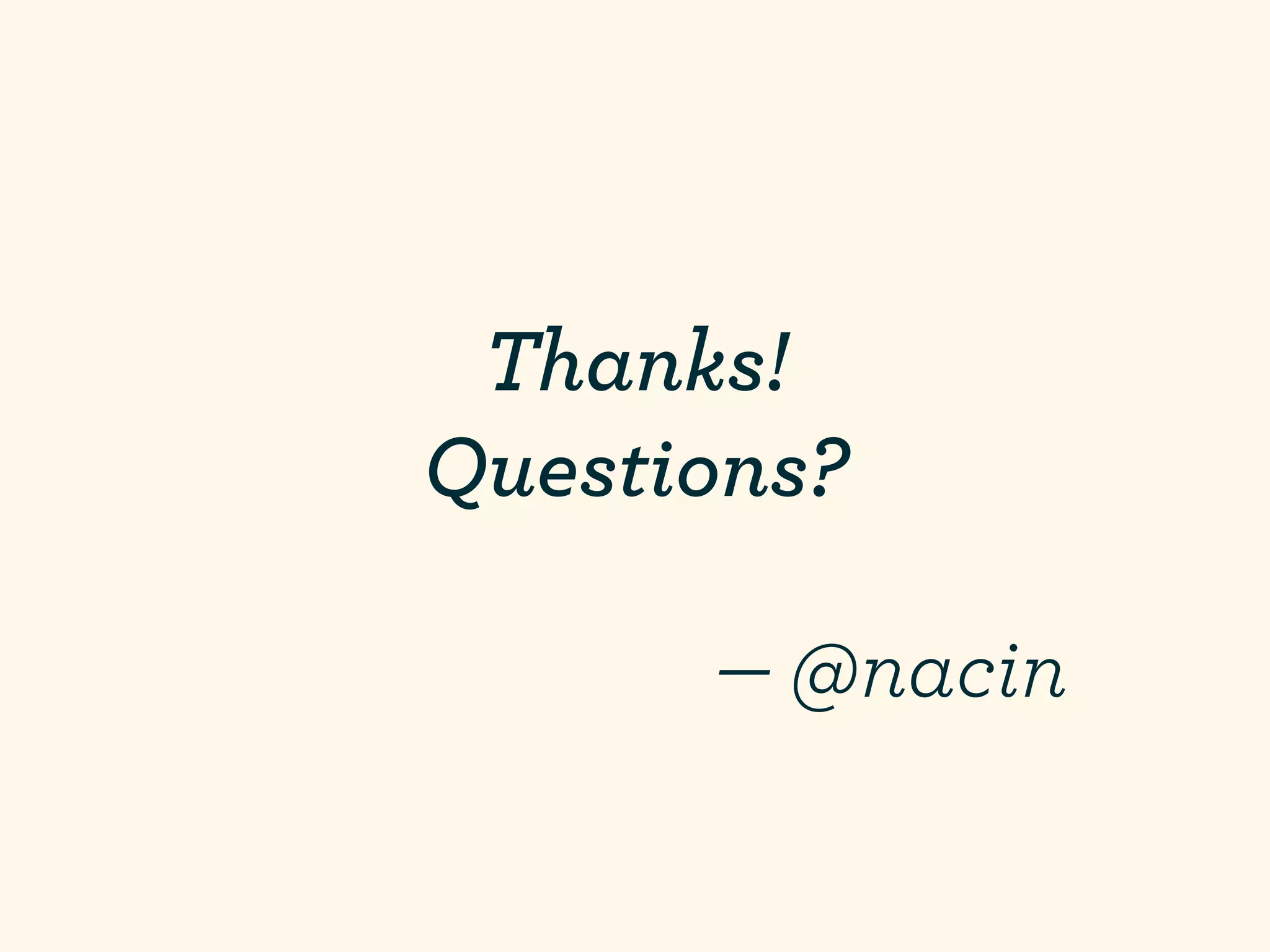 Thanks!
Questions?

      — @nacin
 