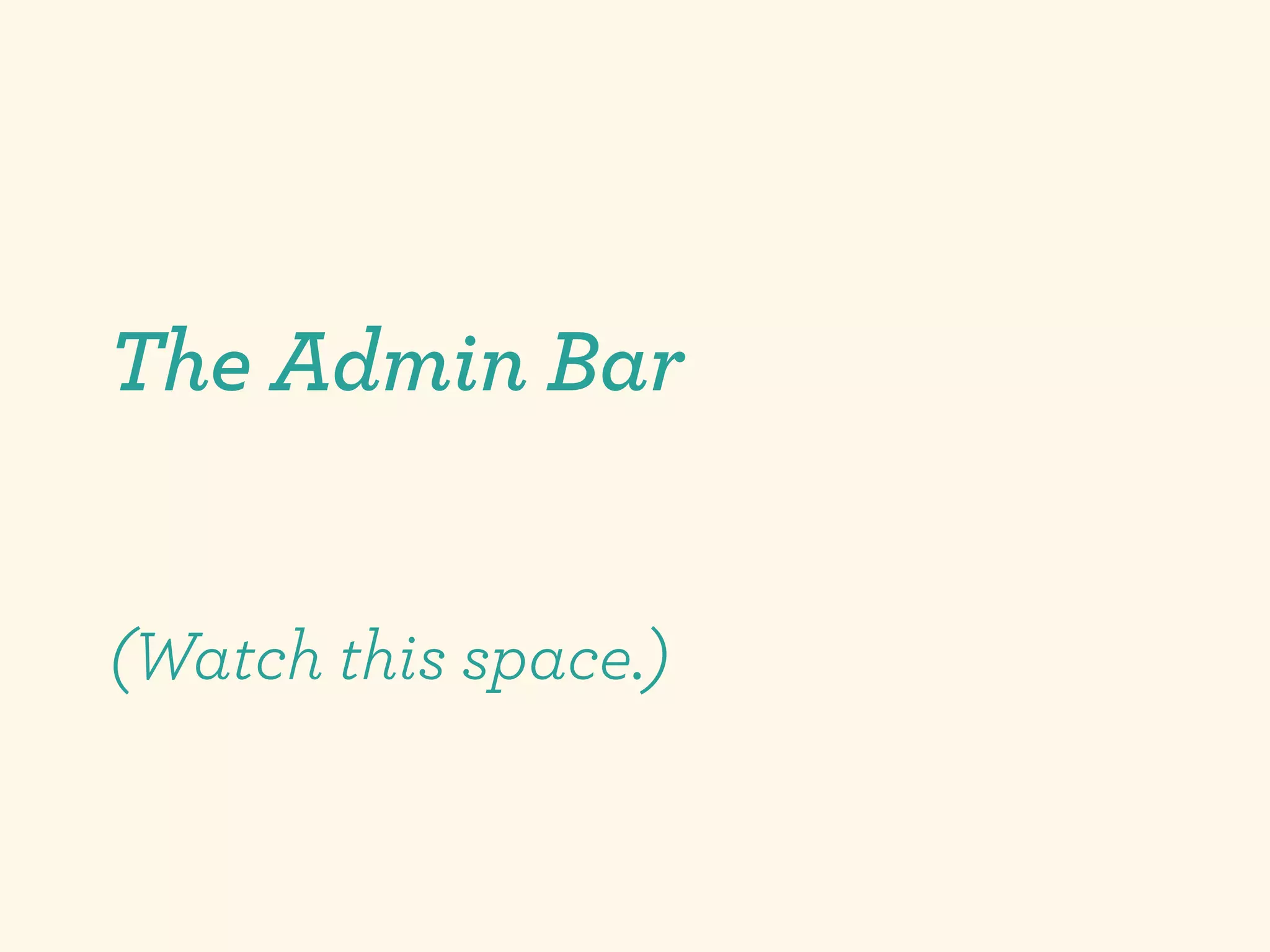 The Admin Bar


(Watch this space.)
 