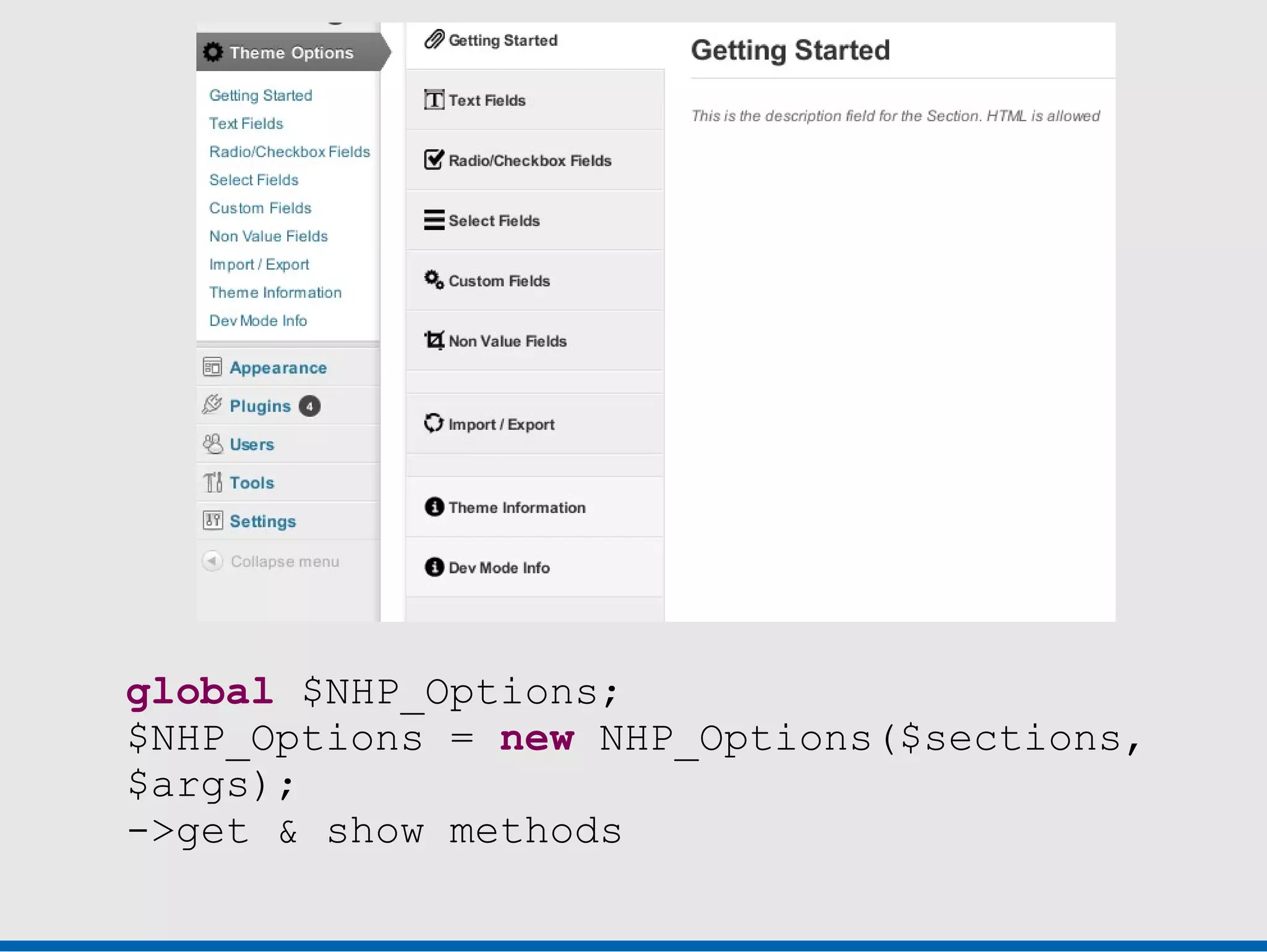global $NHP_Options;
$NHP_Options = new NHP_Options($sections,
$args);
->get & show methods
 