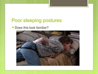 7 
Poor sleeping postures 
 Does this look familiar? 
 