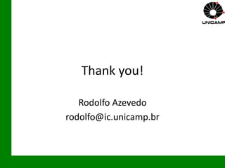 Thank you!
Rodolfo Azevedo
rodolfo@ic.unicamp.br
 