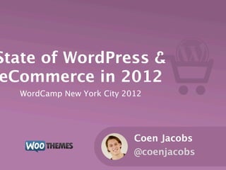 State of WordPress &
eCommerce in 2012
  WordCamp New York City 2012




                           Coen Jacobs
                           @coenjacobs
 