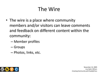 The Wire<br />The wire is a place where community members and/or visitors can leave comments and feedback on different con...