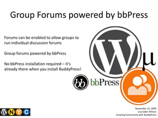 Group Forums powered by bbPress<br />Forums can be enabled to allow groups to run individual discussion forums<br />Group ...