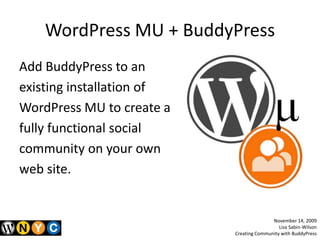 WordPress MU + BuddyPress<br />Add BuddyPress to an <br />existing installation of <br />WordPress MU to create a <br />fu...