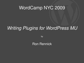 WordCamp NYC 2009 Writing Plugins for WordPress MU by Ron Rennick 