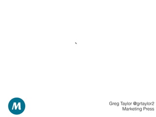 `
Greg Taylor @grtaylor2
Marketing Press
 