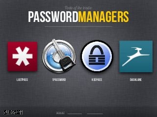 passwordmanagers
Tools of the trade:
Lastpass keePass DashLane
sucuri.net
1Password
 
