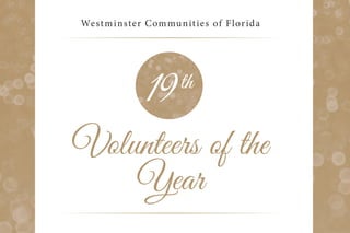 Volunteers of the
Year 2016
Westminster Communities of Florida’s
19th Annual Awards Banquet
 
