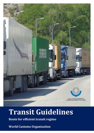Transit Guidelines
Route for efficient transit regime
World Customs Organization
 