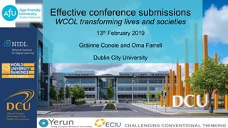 Effective conference submissions
WCOL transforming lives and societies
13th February 2019
Gráinne Conole and Orna Farrell
Dublin City University
 